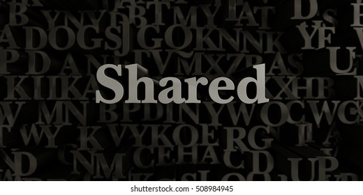Shared - Stock image of 3D rendered metallic typeset headline illustration.  Can be used for an online banner ad or a print postcard.