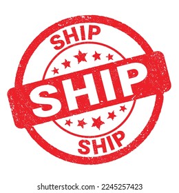 SHIP text written on red grungy stamp sign.