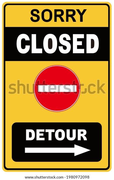 A sign \
that says : sorry closed. Detour for\
right.