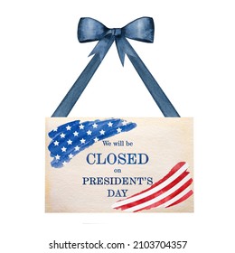 Signboard With The Inscription We Will Be Closed On President's Day And A Watercolor Drawing Of The American Flag. Closeup, No People. Congratulations For Family, Relatives, Friends, Colleagues. 