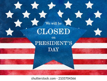 Signboard With The Inscription We Will Be Closed On President's Day And A Watercolor Drawing Of The American Flag. Closeup, No People. Congratulations For Family, Relatives, Friends, Colleagues. 