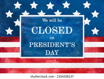 Signboard With The Inscription We Will Be Closed On President's Day And A Watercolor Drawing Of The American Flag. Closeup, No People. Congratulations For Family, Relatives, Friends, Colleagues. 