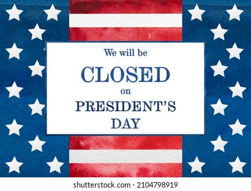 Signboard With The Inscription We Will Be Closed On President's Day And A Watercolor Drawing Of The American Flag. Closeup, No People. Congratulations For Family, Relatives, Friends, Colleagues. 