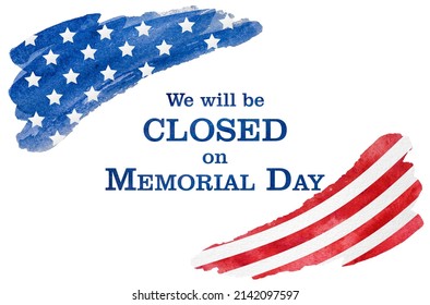 Signboard With The Inscription We Will Be Closed On Memorial Day And A Watercolor Drawing Of The American Flag. Closeup, No People. Congratulations For Family, Relatives, Friends, Colleagues