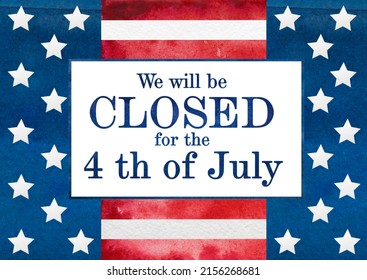 Signboard With The Inscription We Will Be Closed For The 4th Of July And A Watercolor Drawing Of The American Flag. Closeup, No People. Congratulations For Family, Relatives, Friends, Colleagues