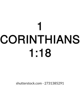 Simple and bold text graphic featuring 1 Corinthians 1:18. Useful for Christian faith-based projects, blog posts, website design, and marketing. The Bible verse is clear and easily readable on a clean white background.