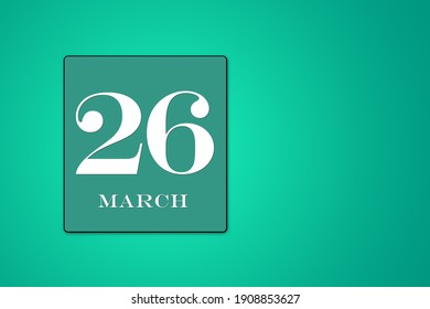 simple calendar with the date of March 26 in a turquoise frame on a green background. spring month. The twenty-sixth of the month