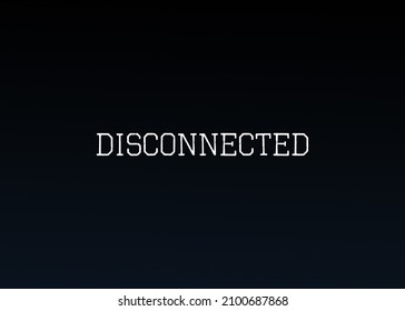 A Simple Text Message On A Screen, OCR Line Font: Disconnected.