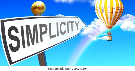 Simplicity Leads To Success - Shown As A Sign With A Phrase Simplicity Pointing At Balloon In The Sky With Clouds To Symbolize The Meaning Of Simplicity, 3d Illustration