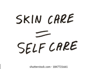 Skin Care Equals Self Care! Handwritten Message On A White Background.