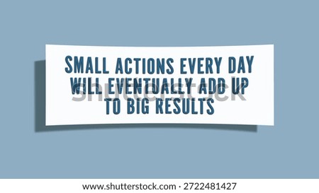 small actions every day will eventually add up to big results. A card isolated on blue background.