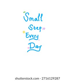 Small step every day vector lettering isolated on a white background. Handwritten poster or greeting card. Colorful motivational typography.