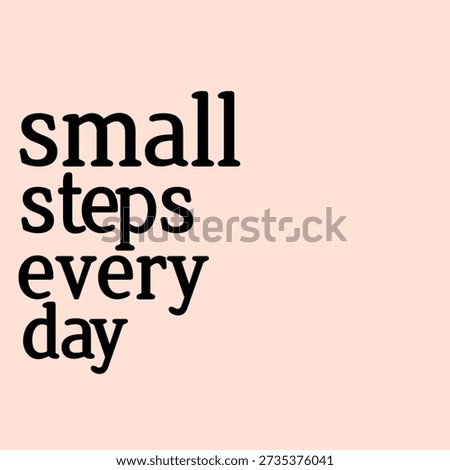 Small Steps Every Day Perfect for motivation, self improvement, and wellness themes Inspiring visuals promoting progress, ideal for social media, blogs, and personal growth content."