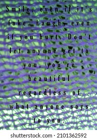 Smile, Even If It's Fake. Laugh, Even If You Hurt. Don't Let Anyone Get To You, You're Beautiful Regardless Of What Anyone Says To You. Text On Purple Background