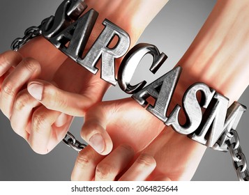 Social Impact And Influence Of Sarcasm - Analogy Showing Human Hands In Chains With A Word Sarcasm As A Symbol Of Its Burden And Misery It Bring To Human Life, 3d Illustration