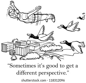 "Sometimes it's good to get a different perspective."