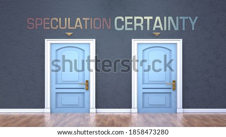 Speculation and certainty as a choice - pictured as words Speculation, certainty on doors to show that Speculation and certainty are opposite options while making decision, 3d illustration