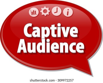 Speech Bubble Dialog Illustration Of Business Term Saying Captive Audience