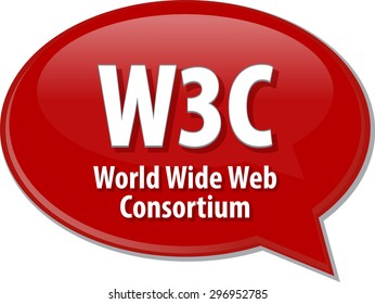 Speech bubble illustration of information technology acronym abbreviation term definition W3C World Wide Web Consortium