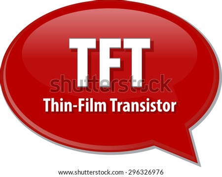 Speech bubble illustration of information technology acronym abbreviation term definition TFT Thin Film Transistor
