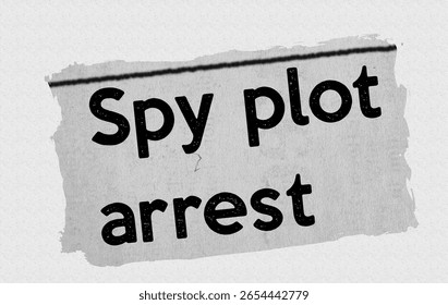 Spy plot arrest - current breaking daily news story communication copy newspaper headline article title in UK 2025