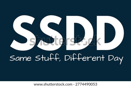 SSDD Meaning, Same Stuff Different Day