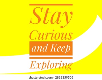 Stay curious and keep exploring Phrase Typography on Yellow Background