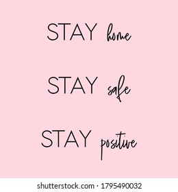 Stay Home, Stay Safe, Stay Positive. Positivity Quote. Pink Background. Black Script Font And Black Block Font.