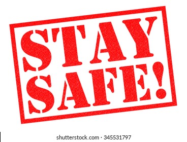 STAY SAFE! Red Rubber Stamp Over A White Background.