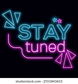 Stay Tuned Neon Sign for download. Royalty free Glowing Stay Tuned vector Image design. Stay Tuned Sticker