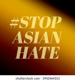 Stop Asian Hate. Xenophobia.Anti Racist.background For Protester.hate Crimes Against Asian.Support Asian American Communities.Equality.Racism.