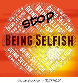 Stop Being Selfish Representing Prevent Heedless And Uncharitable