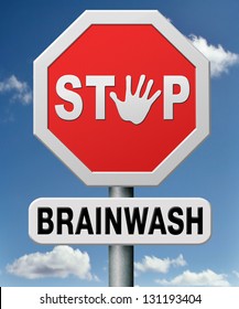 Stop Brainwash, No Brainwashing Kids, No Indoctrination By Dogmas Or Mind Control. Build Your Own Opinion On Facts And Not On Doctrine. Don't Follow Propaganda  And Resist Brain Manipulation.