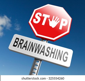 Stop Brainwashing, Don't Brainwash Kids Or Children, No Indoctrination By Dogmas Mind Control. Build Your Own Opinion On Facts And Not On Doctrine Free Spirit No Propaganda Resist Brain Manipulation.