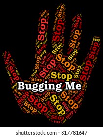 Stop Bugging Me Representing Warning Sign And Prohibited