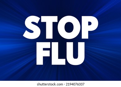 Stop Flu - phrase used to emphasize the importance of preventing or reducing the spread of influenza, commonly known as the flu, text concept background