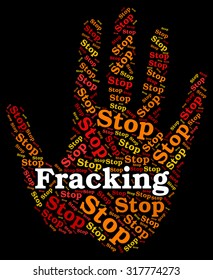 Stop Fracking Representing Warning Sign And Stops