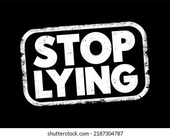 Stop Lying is a direct and imperative statement commanding someone to cease engaging in the act of lying, text concept stamp