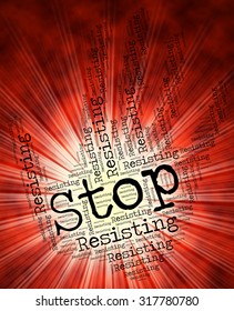 Stop Resisting Representing Warning Sign And Danger