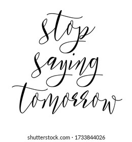 216 Stop saying tomorrow Images, Stock Photos & Vectors | Shutterstock