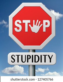 Stop Stupidity No Naivety Brainless Stupidly Unprofessional Foolhardy Dumb Mistake