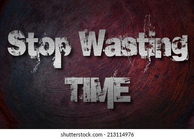 Stop Wasting Time concept text background