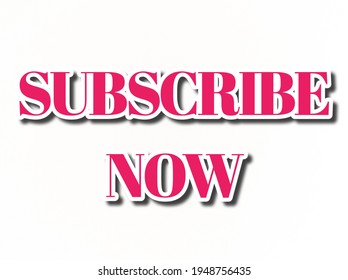 Subscribe Now 3d Text Illustration Photo For You Tubers 
