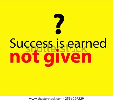 succes is earned not given