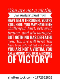 Success Quote On Red Background,You Are Not A Victim. No Matter What You Have Been Through, You're Still Here. You May Have Been Challenged, Hurt, Betrayed, Beaten, And Discouraged,