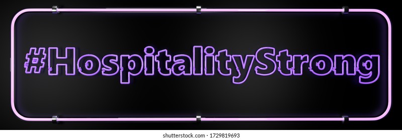 Support Front Line Hospitality Industry Workers, Hospitality Strong Digital Neon Sign Banner, 3D Rendering