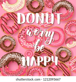 Sweet background with Hand made inspirational and motivational quote "Donut worry be happy" with pink glazed donuts with chocolate and powder. Food design - Powered by Shutterstock