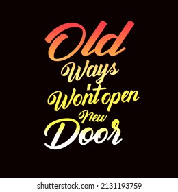 T Shirt Typography Old Ways Won't Open New Doors, T Shirt Art