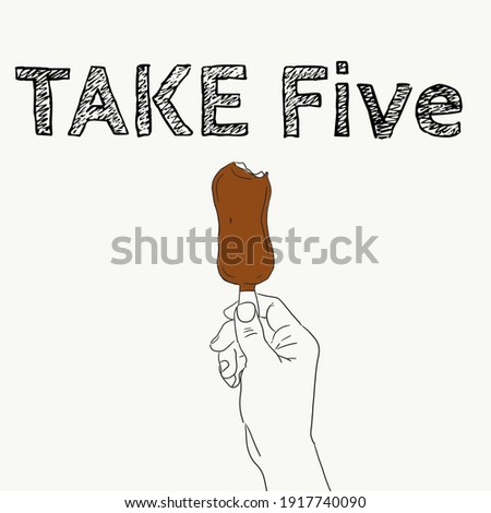 TAKE Five Wording and Scetch of a Right Hand Holding A Stick Of Ice Cream  with White Background 