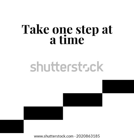 Take one step at a time. Motivation quotes poster with positive words.